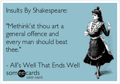 insults-by-shakespeare-methinkst-thou-art-a-general-offence-and-every-man-should-beat-thee-alls-well-that-ends-well-b9c6e