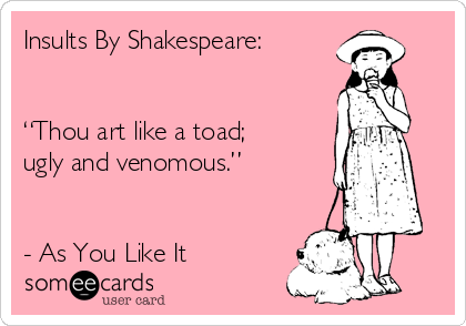 insults-by-shakespeare-thou-art-like-a-toad-ugly-and-venomous-as-you-like-it-53974